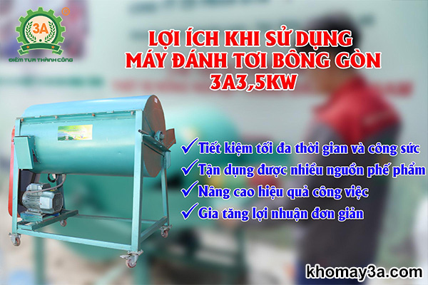 Lợi ích khi sử dụng Máy đánh tơi bông gòn 3A3,5Kw